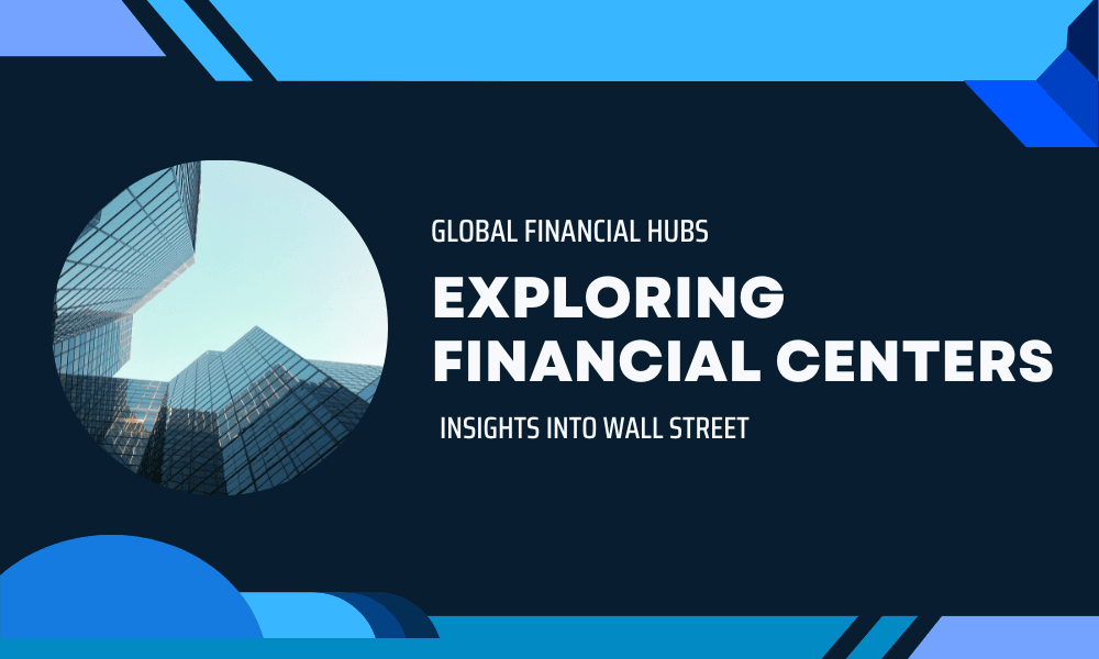 Exploring Financial Centers: Insights into Wall Street, London, and Global Financial Hubs - Financespiders